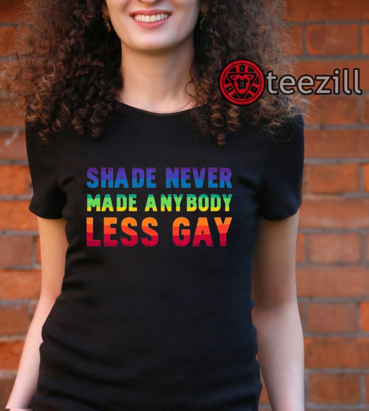 Shade Never Made Anybody Less Gay LGBT Black T Shirt Teezill