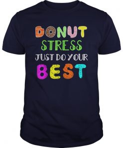 Donut Stress Just Do your Best Gift T shirt Teacher shirt