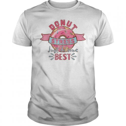 Foodie Gifts Donut Stress Just Do Your Best Teacher Test Tee