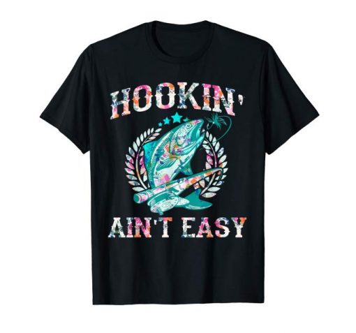 Funny Fishing Lovers Gift For Hookin' Ain't Easy T-shirt