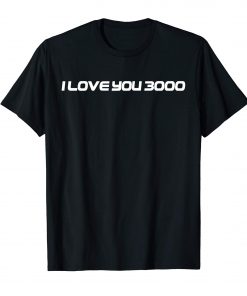 Funny I love you 3000 T-Shirt