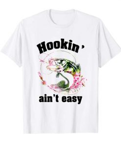 Hookin’ Ain’t Easy T-shirt Funny Fishing- Lover Tshirts