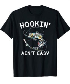 Hookin' Ain't Easy Shirt Fishing Lover T-shirt
