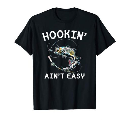 Hookin' Ain't Easy Shirt Fishing Lover T-shirt