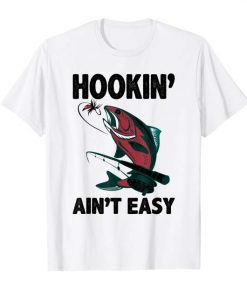 Hookin’ Ain’t Easy T-shirt Funny Fishing- Lover Tshirt