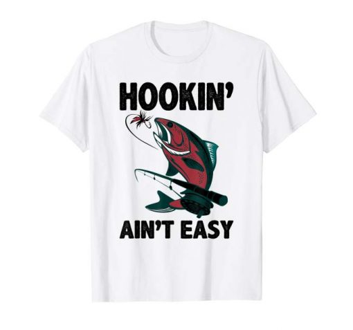 Hookin’ Ain’t Easy T-shirt Funny Fishing- Lover Tshirt