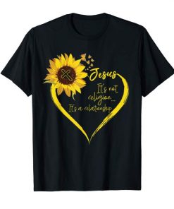It's Not Religion It's A Relationship Sunflower Tshirt