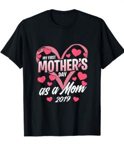My First Mother's Day As A Mom 2019 Shirt