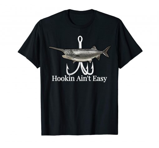 Paddlefish Hookin Ain't Easy fishing shirt
