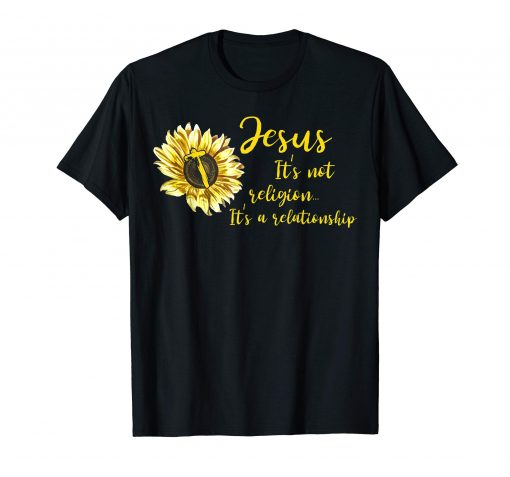 Sunflower Jesus It's not religion It's a relationship Tshirt