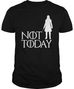 Arya Not Today Shirts