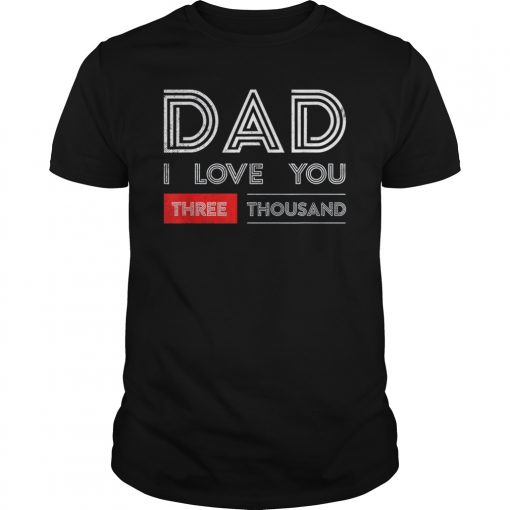 DAD I Love You 3000 -Three Thousand T-Shirt