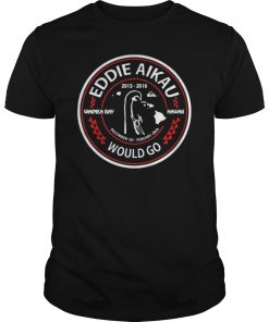 Eddie Aikau Would Go Classic New Shirt