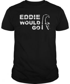 #Eddie Aikau Would Go Funny T-Shirt