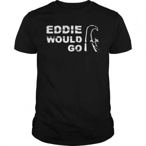 #Eddie Aikau Would Go Funny T-Shirt