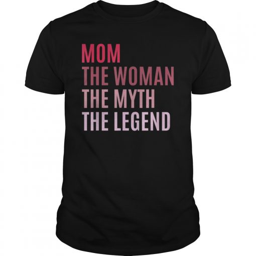 Mom The Woman The Myth The Legend Mothers Day Gift For Wife T-Shirt