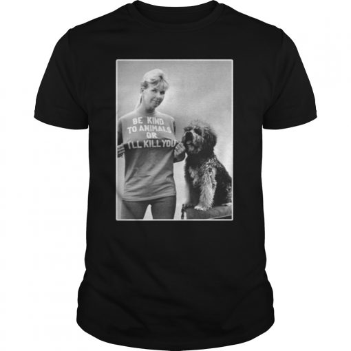 RIP Doris Day Be Kind To Animals Or I'll Kill You Classic T-Shirt