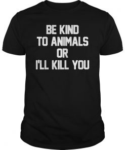 RIP Doris Day Be Kind To Animals Or I'll Kill You Shirts