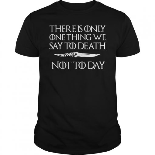 There Is Only One Thing We Say To Death #Not To-day T-Shirt