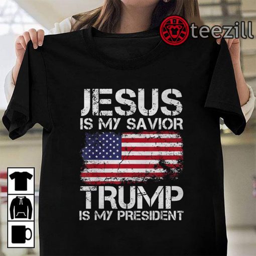 Jesus Is My Savior Trump Is My President Shirt American Flag T-shirt ...