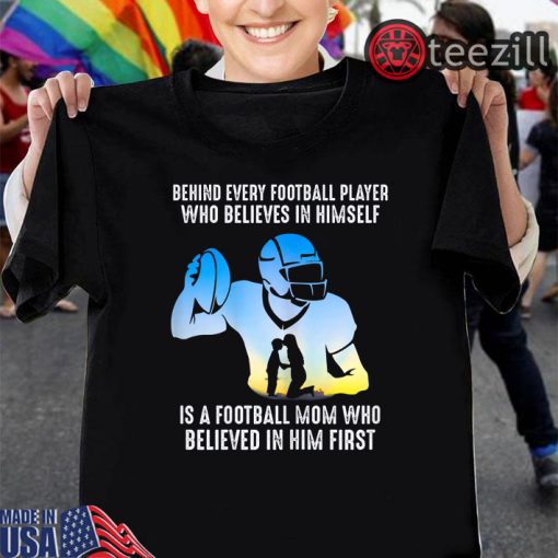 Football Mom Shirt Believes In Himself Is A Football Mom Who Believed In Him First T-Shirt