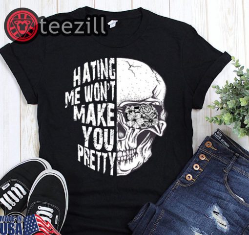 Halloween Skull hating me won’t make you pretty shirt