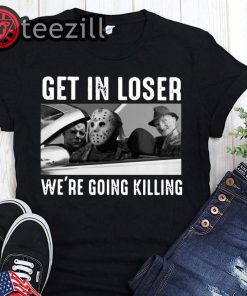 Horror movie characters get in loser we’re going killing halloween shirt
