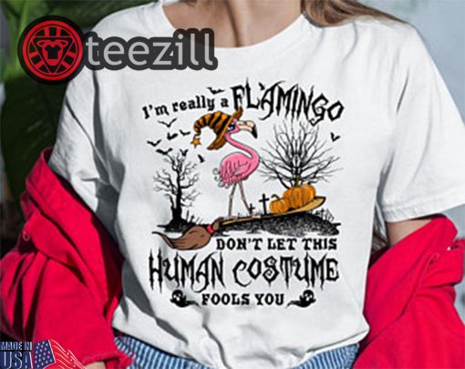 I'm A Really Flamingo Don't Let This Human Costume Fools You Shirt