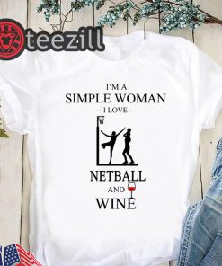 I’m a simple woman I love netball and wine shirts