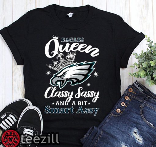 Philadelphia eagles queen classy sassy and a bit smart assy shirt
