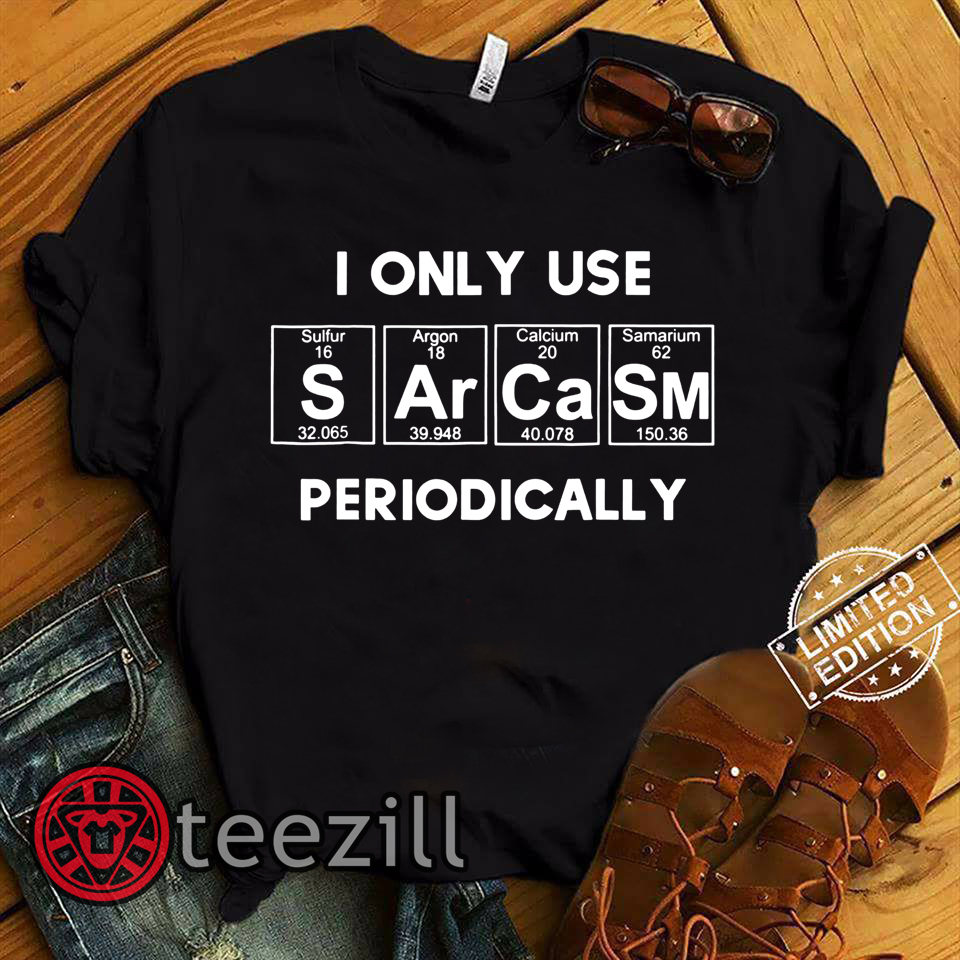 Sarcasm Funny Shirt For Women Gift Periodic Table Humor Tee - TeeZill