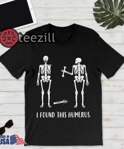 Skeleton i found this humerus shirt