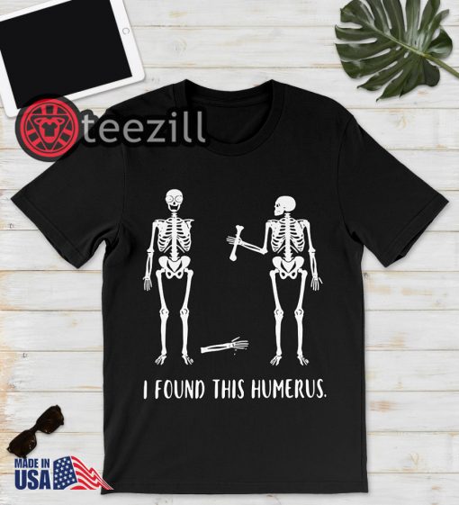 Skeleton i found this humerus shirt