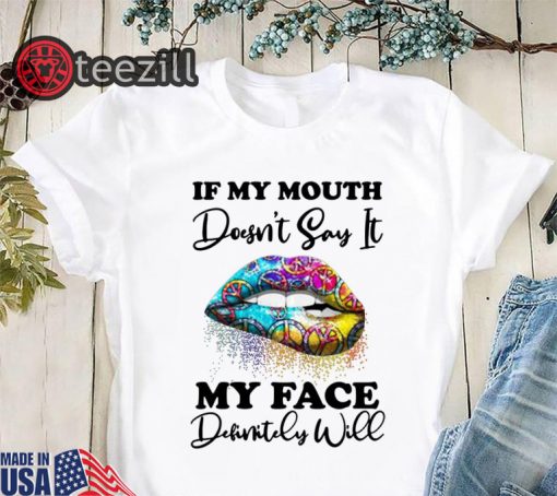 Women's Hippie piece lips if my mouth doesnt say it my face definitely will shirt