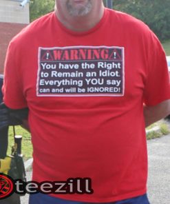 You Have the Right To Remain An Idiot T-Shirt