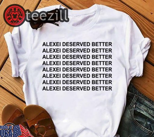 Alexei Deserved Better Stranger Things Shirt