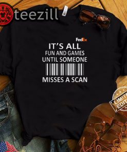 FedEx it's all fun and games until someone misses a scan kids shirt