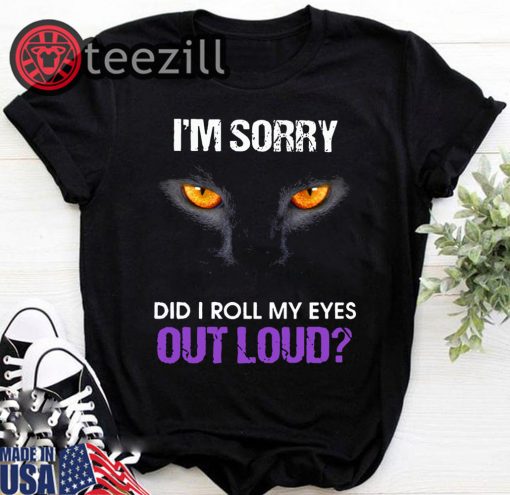 Halloween Black cat I’m sorry did I roll my eyes out loud shirt