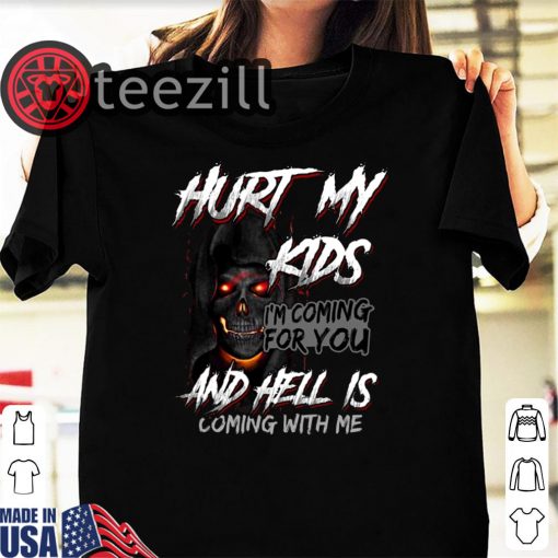 Halloween Skull Hurt My Kids I'm Coming For You And Hell Is Coming With Me Shirt