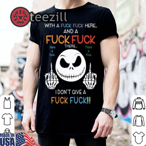 Jack Skellington with a fuck fuck here and i don't give a fuck shirt