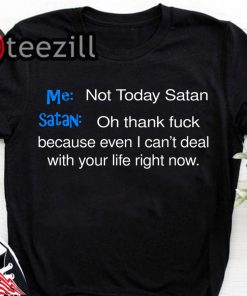 Me not today satan and satan oh thank fuck t-shirt