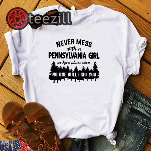 Never mess with a west virginia girl we know places where no one will find you shirt