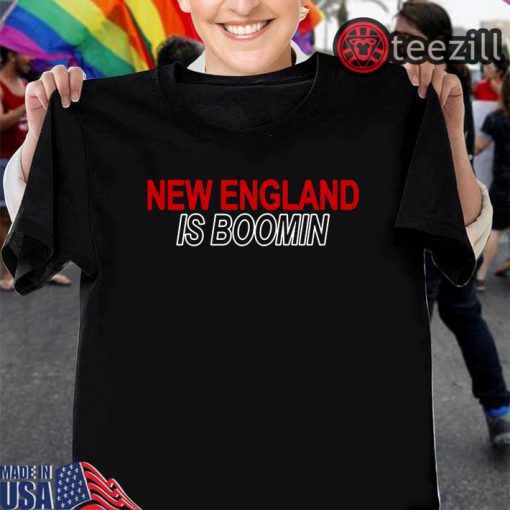 New England Is Boomin Gift Shirt