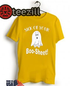 Sick of your boo sheet halloween shirt