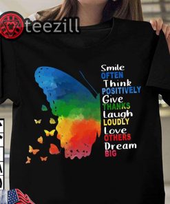 Smile Often Think Positively Give Thanks Laugh Loudly Love Others Dream Big Shirt