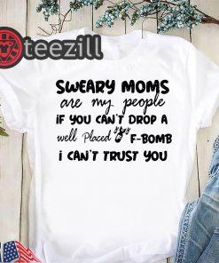 Sweary cheer moms are my people if you can't drop a well placed f-bomb unisex shirt