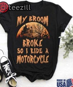 Halloween Witch My Broom Broke So I Ride A Motorcycle Shirt