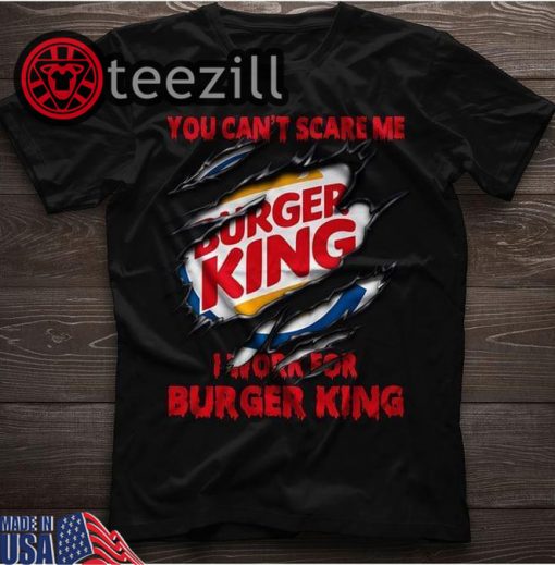 You Can't Scare Me I Work For Burger King Shirt