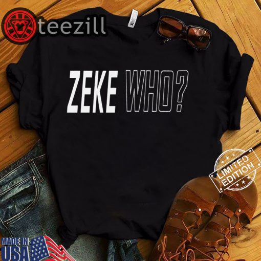 ZEKE WHO SHIRT Zeke Who Ezekiel Elliott - Dallas Cowboys Tee