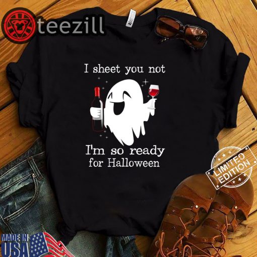 Halloween I Sheet You Not Im So Ready For Shirt